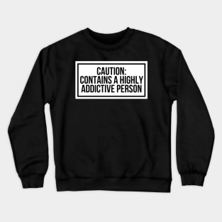 Warning Label Funny Addictive Person Crewneck Sweatshirt